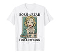 Born To Read Forced To Work Funny T-Shirt - Aesthetic Graphic for Adults - T-Shirt, Sweatshirt, Hoodie