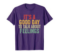 Its Good Day To Talk About Feelings T-Shirt - Custom Art Print Men Women - T-Shirt, Sweatshirt, Hoodie