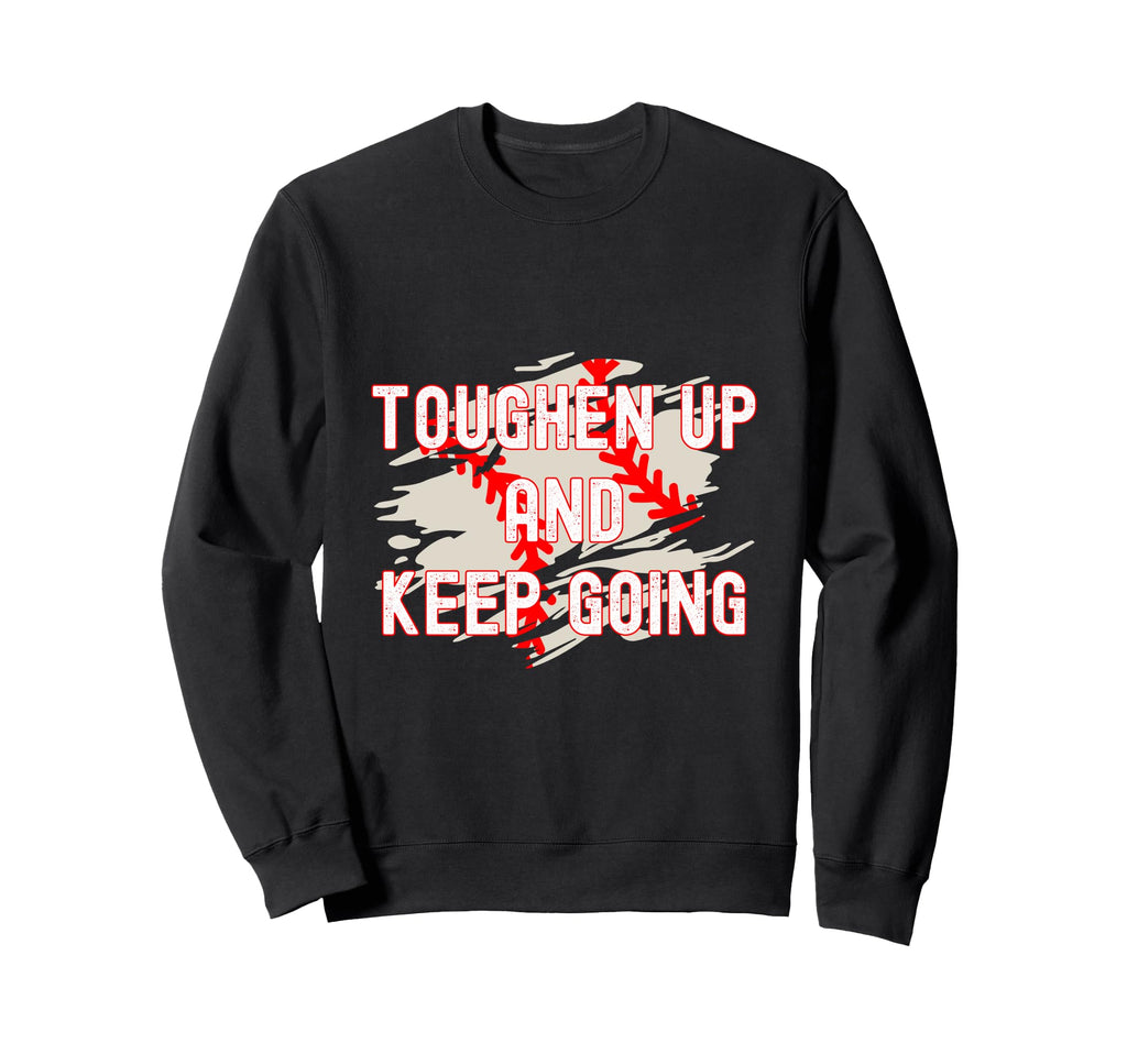Toughen Up Keep Going Funny Sports Sweatshirt - Graphic Print for Adults - T-Shirt, Sweatshirt, Hoodie