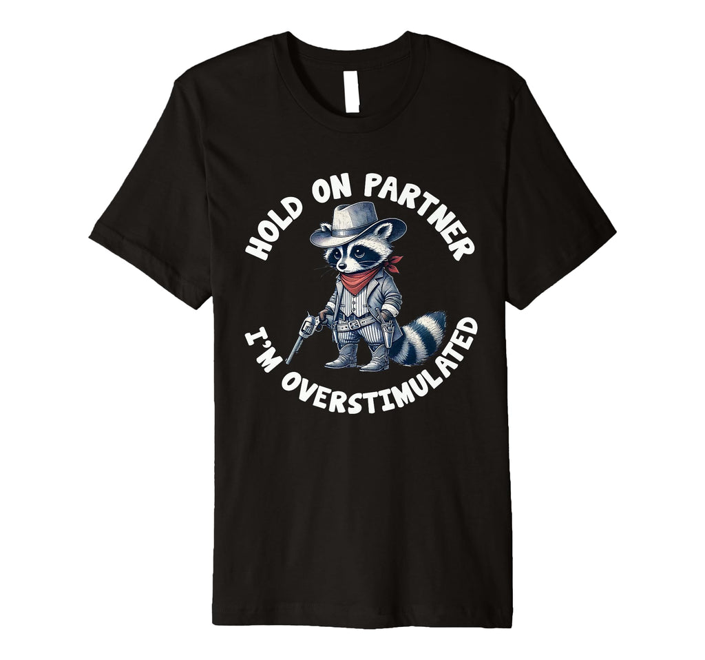 Hold Partner Im Overstimulated Cowboy T-Shirt - Trendy Graphic for Adults - T-Shirt, Sweatshirt, Hoodie