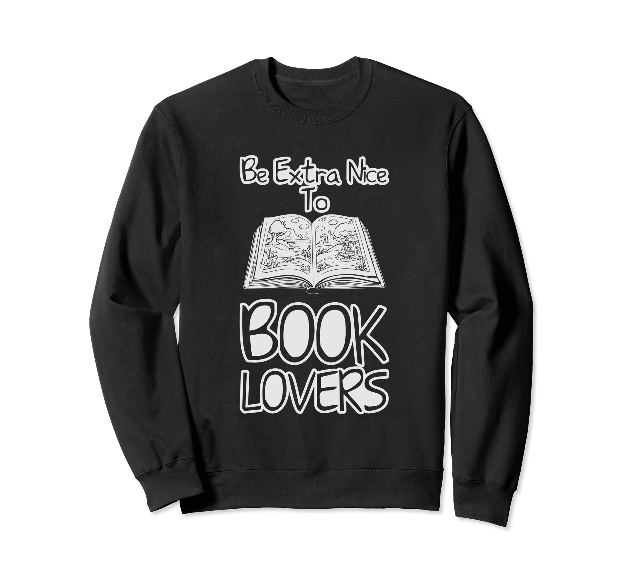 Be Extra Nice To Book Lovers Sweatshirt - Fun Novelty Design Men Women - T-Shirt, Sweatshirt, Hoodie