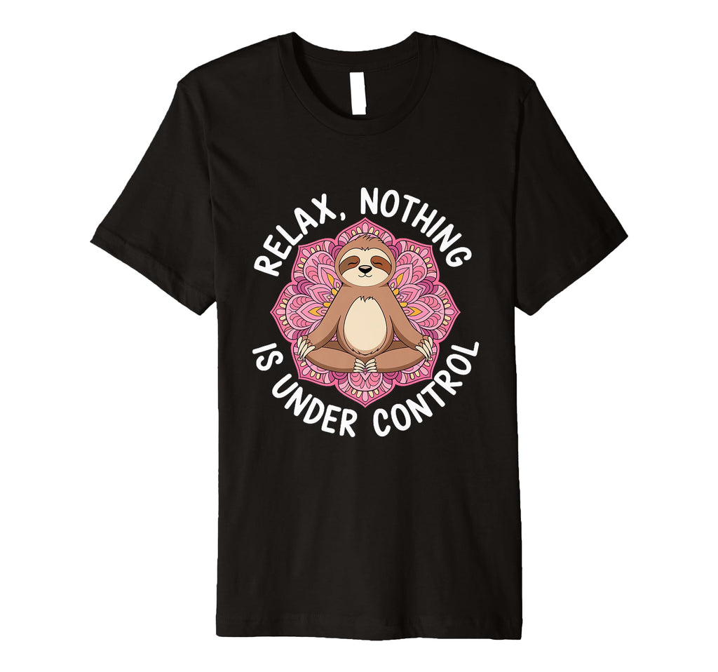 Relax Nothing Is Under Control T-Shirt - Novelty Apparel for Adults - T-Shirt, Sweatshirt, Hoodie