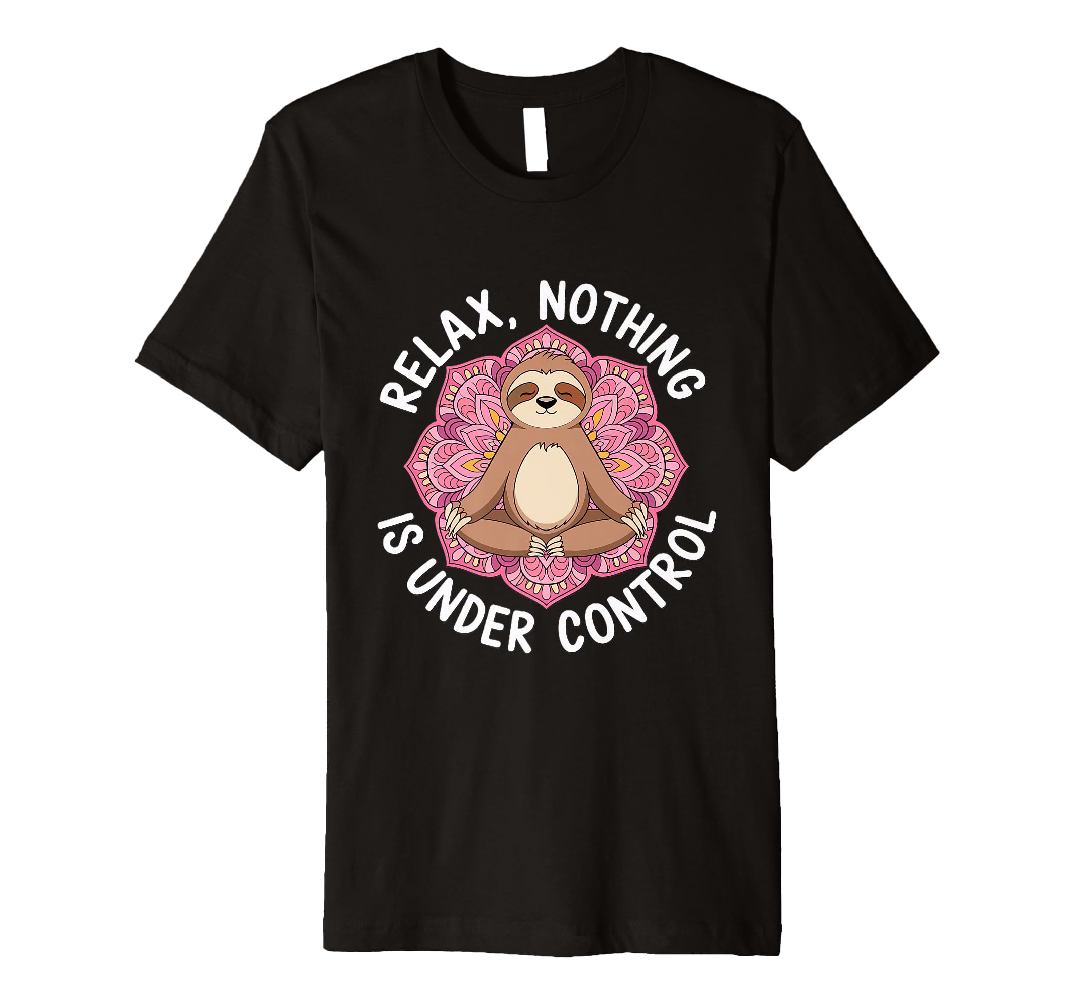 Relax Nothing Is Under Control T-Shirt - Novelty Apparel for Adults - T-Shirt, Sweatshirt, Hoodie