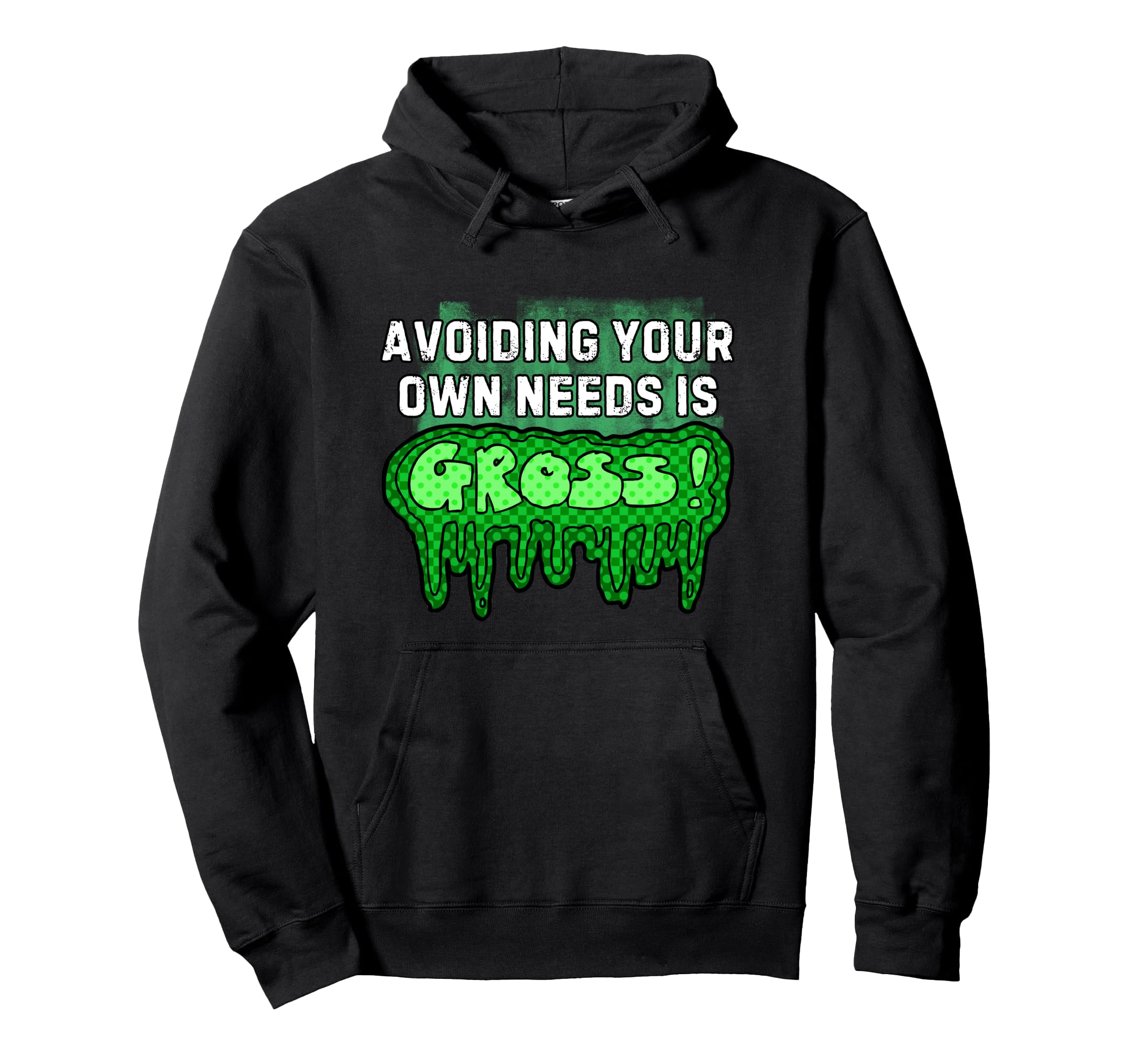 Avoiding Your Own Needs Is Gross Self Love Hoodie - Novelty Apparel Unisex - T-Shirt, Sweatshirt, Hoodie