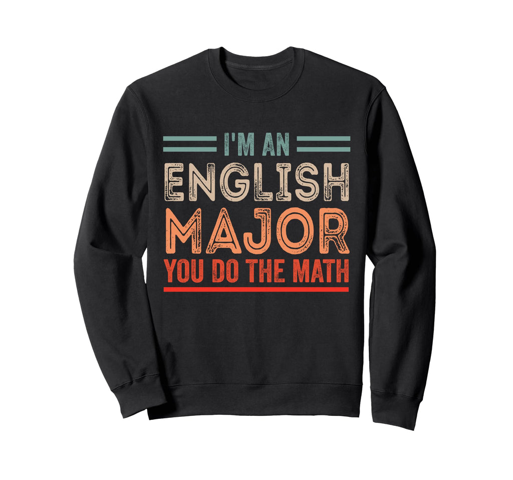 Im English Major You Do Math Funny Sweatshirt - Graphic Print for Adults - T-Shirt, Sweatshirt, Hoodie