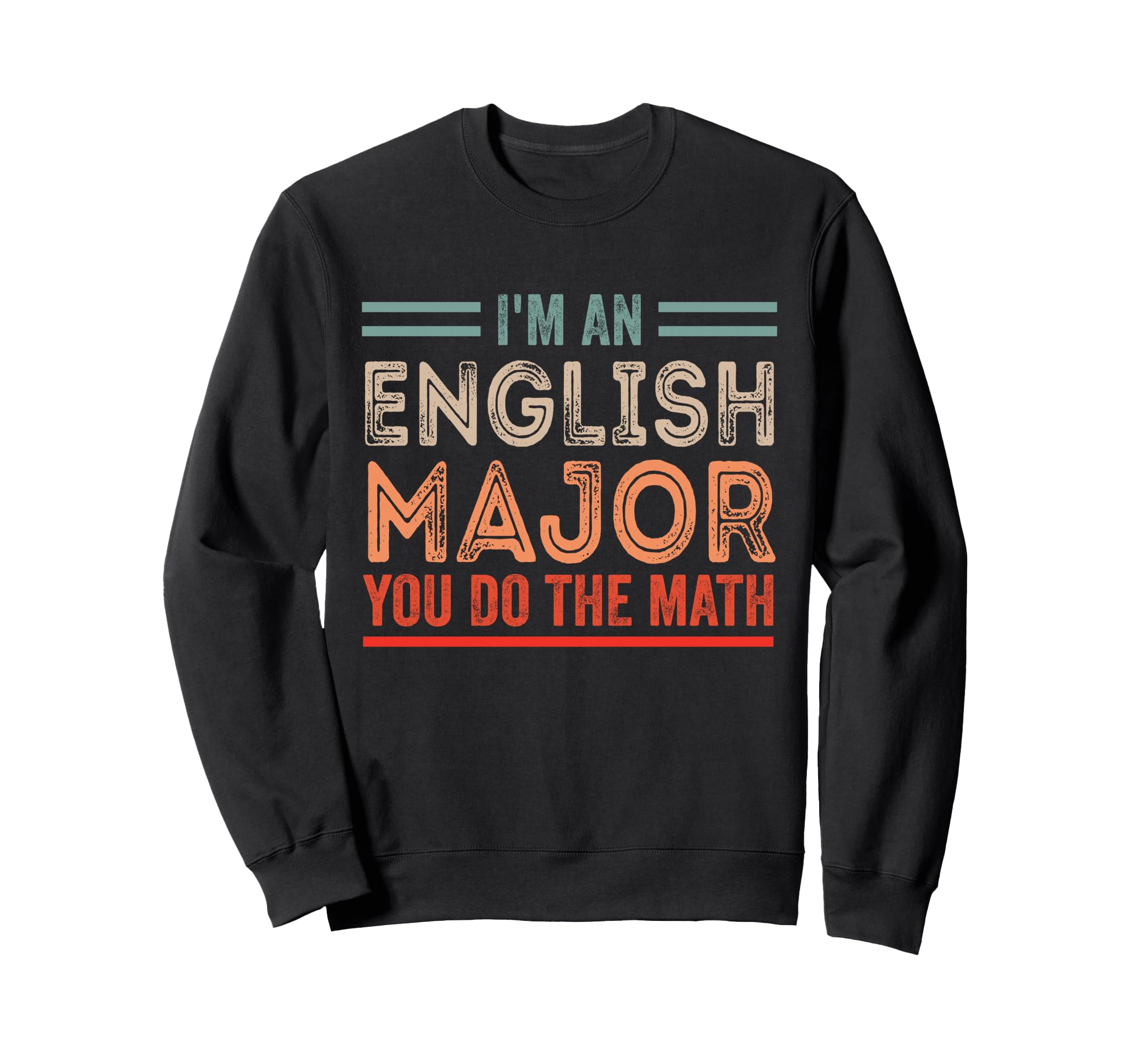 Im English Major You Do Math Funny Sweatshirt - Graphic Print for Adults - T-Shirt, Sweatshirt, Hoodie