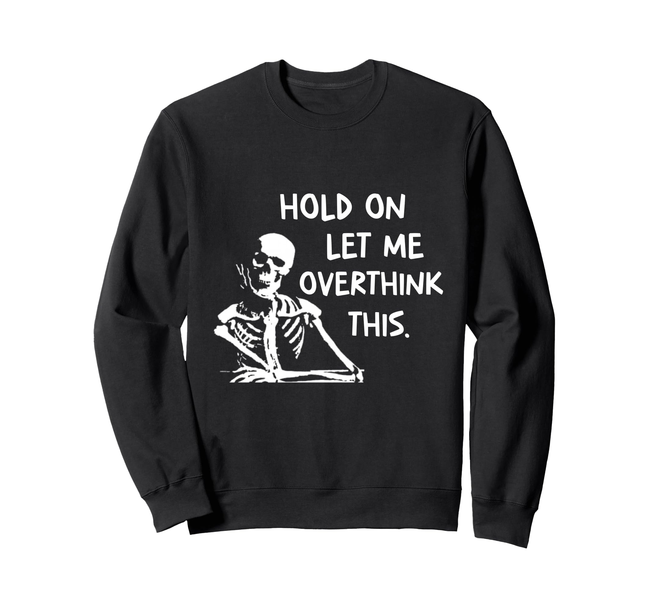 Overthinker Hold Let Me Overthink Sweatshirt - Custom Art Print for Adults - T-Shirt, Sweatshirt, Hoodie