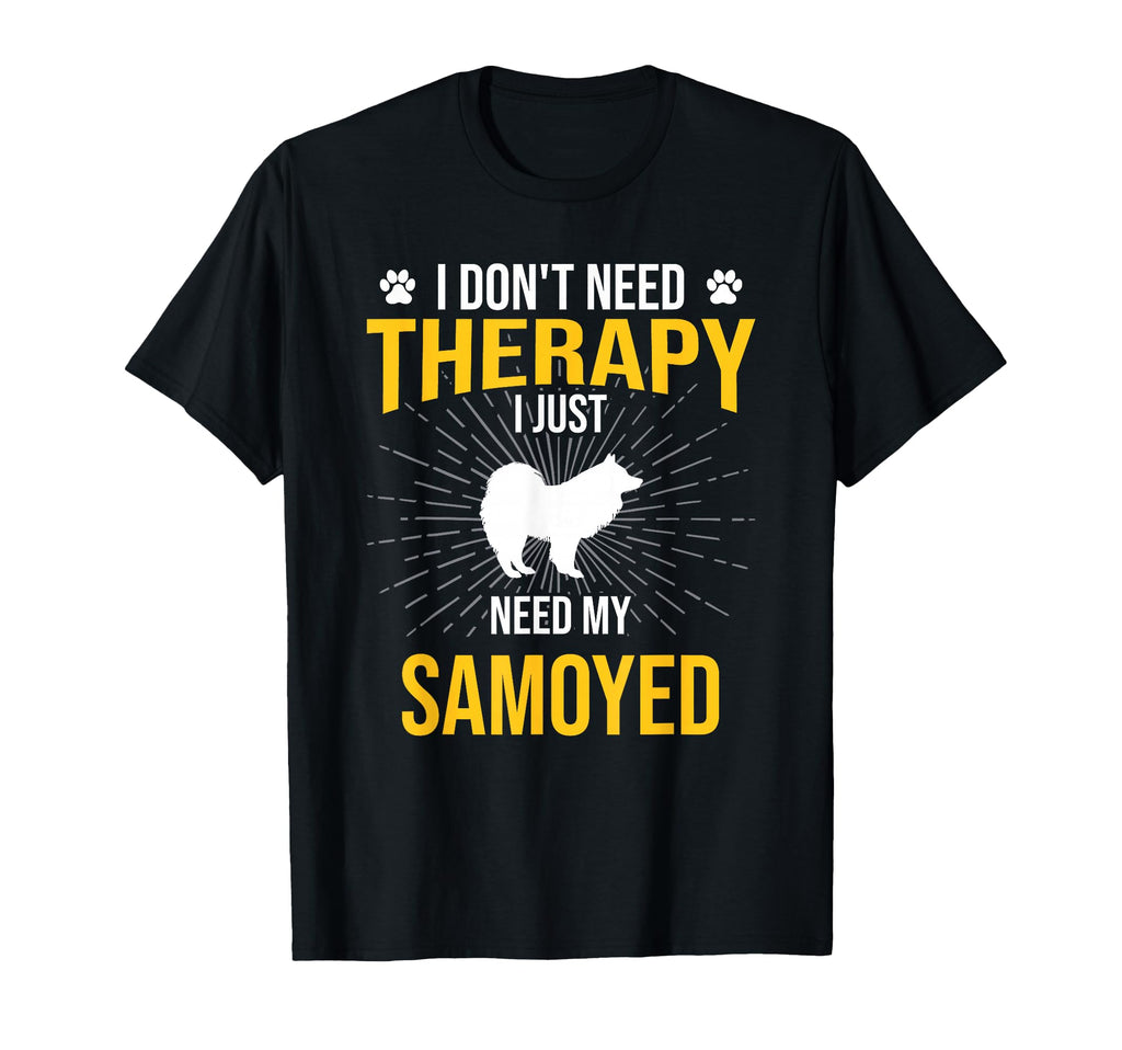I Just Need My Samoyed Dog Lover Therapy T-Shirt - Trendy Graphic Men Women - T-Shirt, Sweatshirt, Hoodie