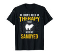 I Just Need My Samoyed Dog Lover Therapy T-Shirt - Trendy Graphic Men Women - T-Shirt, Sweatshirt, Hoodie