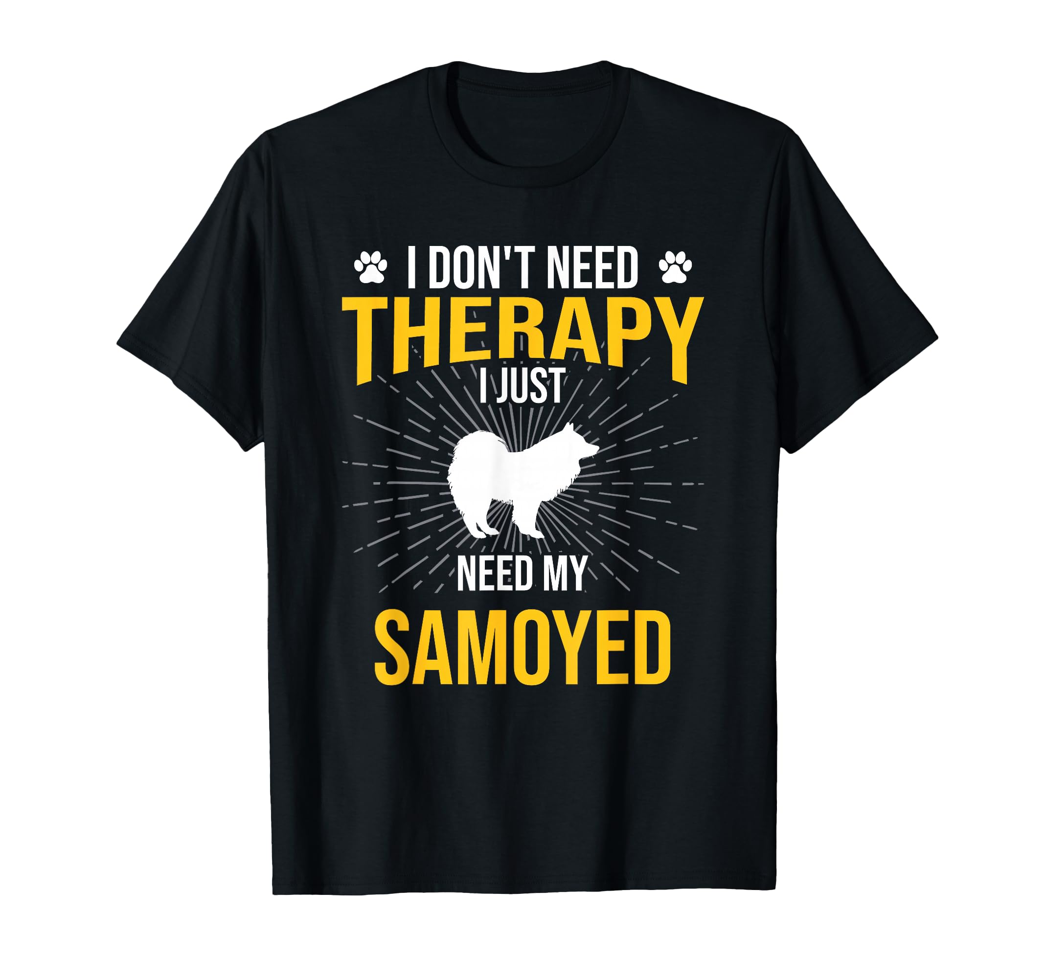I Just Need My Samoyed Dog Lover Therapy T-Shirt - Trendy Graphic Men Women - T-Shirt, Sweatshirt, Hoodie