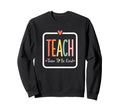 Teacher Teach Them To Be Kind Sweatshirt - Fun Novelty Design for Adults - T-Shirt, Sweatshirt, Hoodie