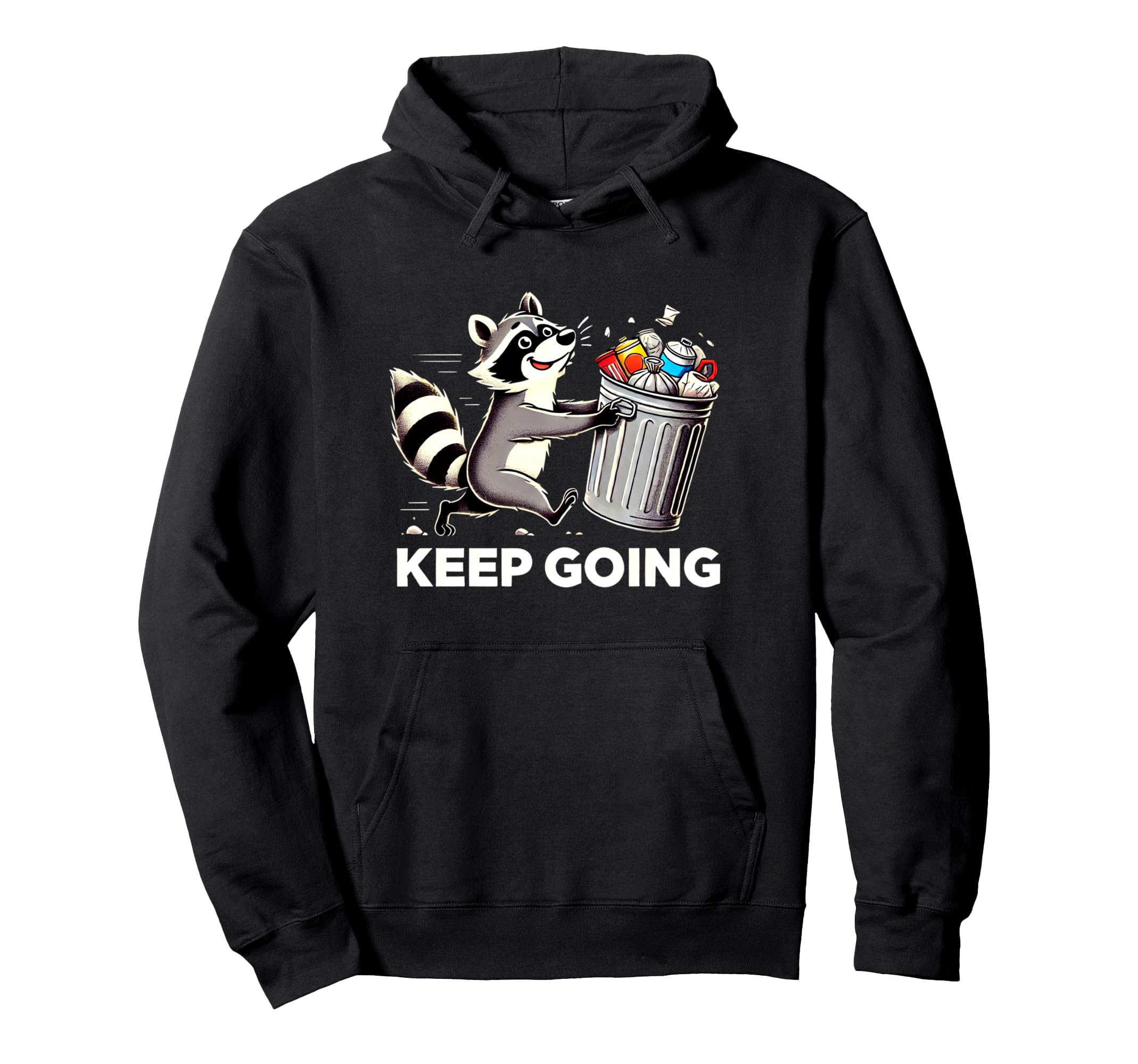 Raccoon Motivation Keep Going Garbage Hoodie - Fun Novelty Design Unisex - T-Shirt, Sweatshirt, Hoodie