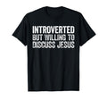 Introverted But Willing To Discuss Jesus T-Shirt - Graphic Print Men Women - T-Shirt, Sweatshirt, Hoodie