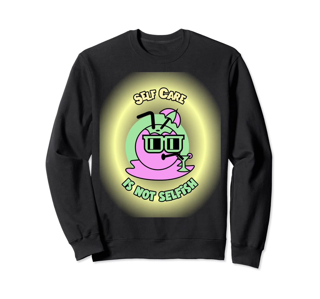 Self Care Is Not Selfish Mental Sweatshirt - Aesthetic Graphic Men Women - T-Shirt, Sweatshirt, Hoodie
