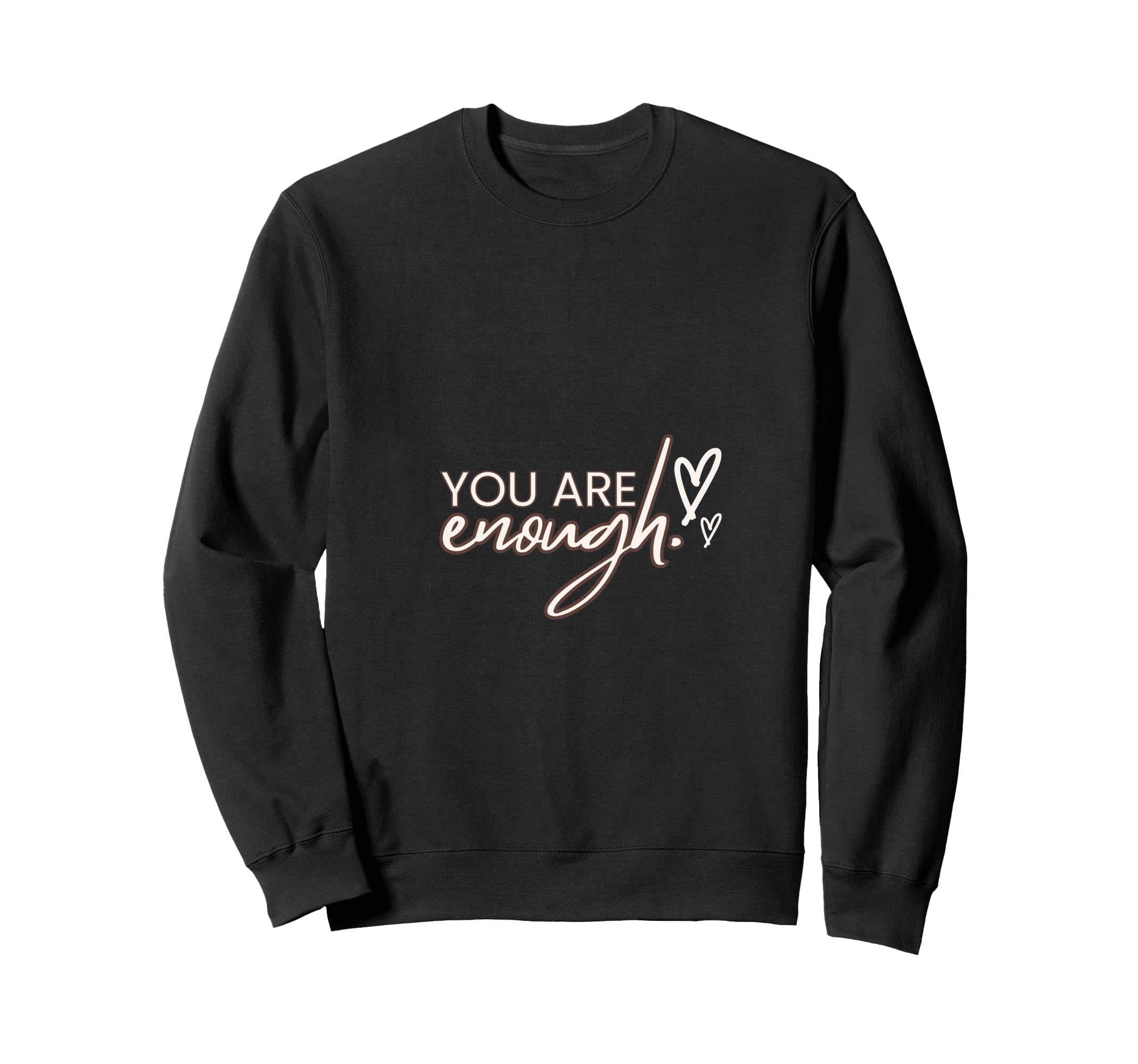 You Are Enough Inspirational Sweatshirt - Casual Everyday Wear Men Women - T-Shirt, Sweatshirt, Hoodie
