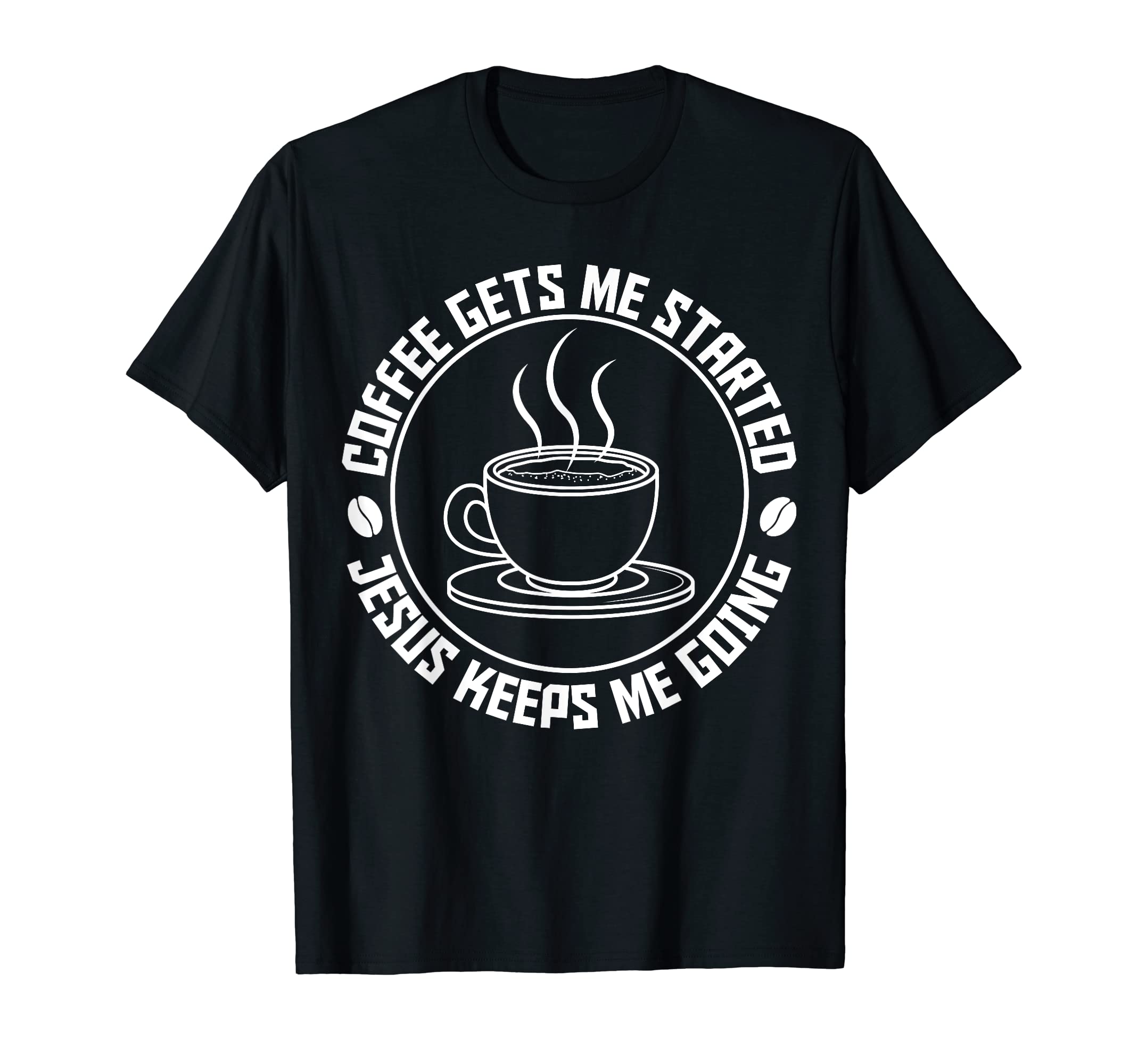 Coffee Gets Me Started Jesus Keeps T-Shirt - Aesthetic Graphic for Adults - T-Shirt, Sweatshirt, Hoodie