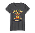 Dog Mom Is Therapy Canine Parent T-Shirt - Fun Novelty Design Men Women - T-Shirt, Sweatshirt, Hoodie