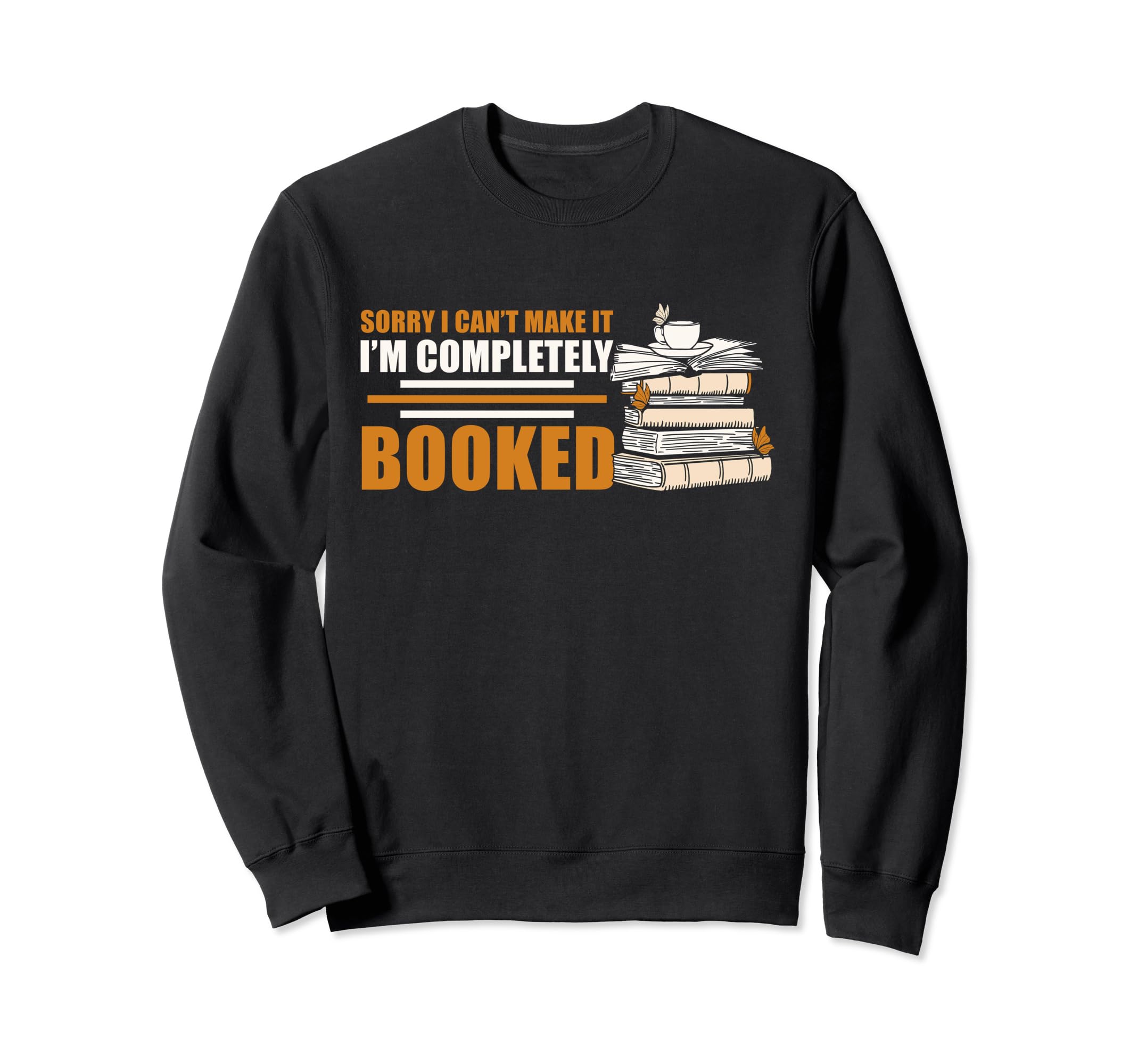 Sorry I Cant Make It Im Completely Sweatshirt - Custom Art Print Unisex - T-Shirt, Sweatshirt, Hoodie