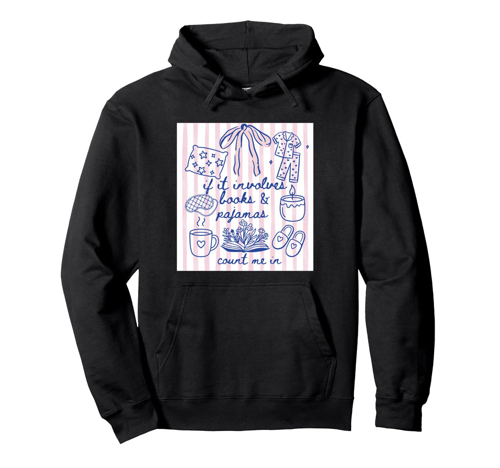 If It Involves Books And Pajamas Count Hoodie - Trendy Graphic Men Women - T-Shirt, Sweatshirt, Hoodie