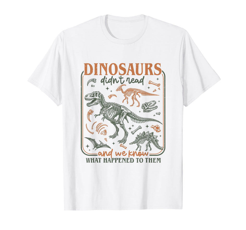 Dinosaurs Didnt Read We Know T-Shirt - Casual Everyday Wear for Adults - T-Shirt, Sweatshirt, Hoodie