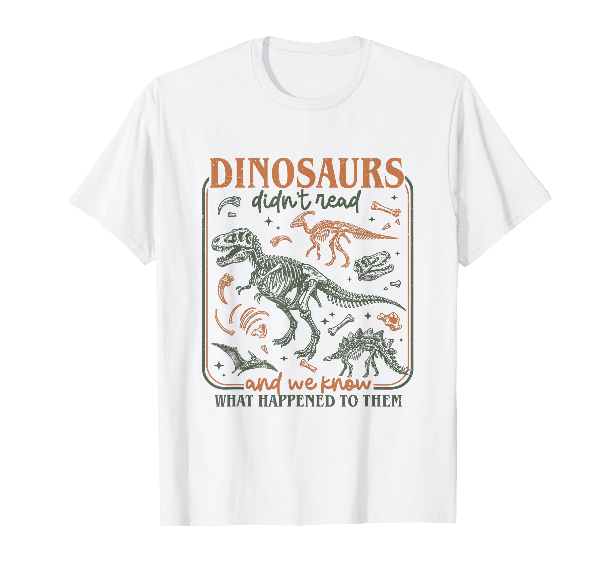 Dinosaurs Didnt Read We Know T-Shirt - Casual Everyday Wear for Adults - T-Shirt, Sweatshirt, Hoodie