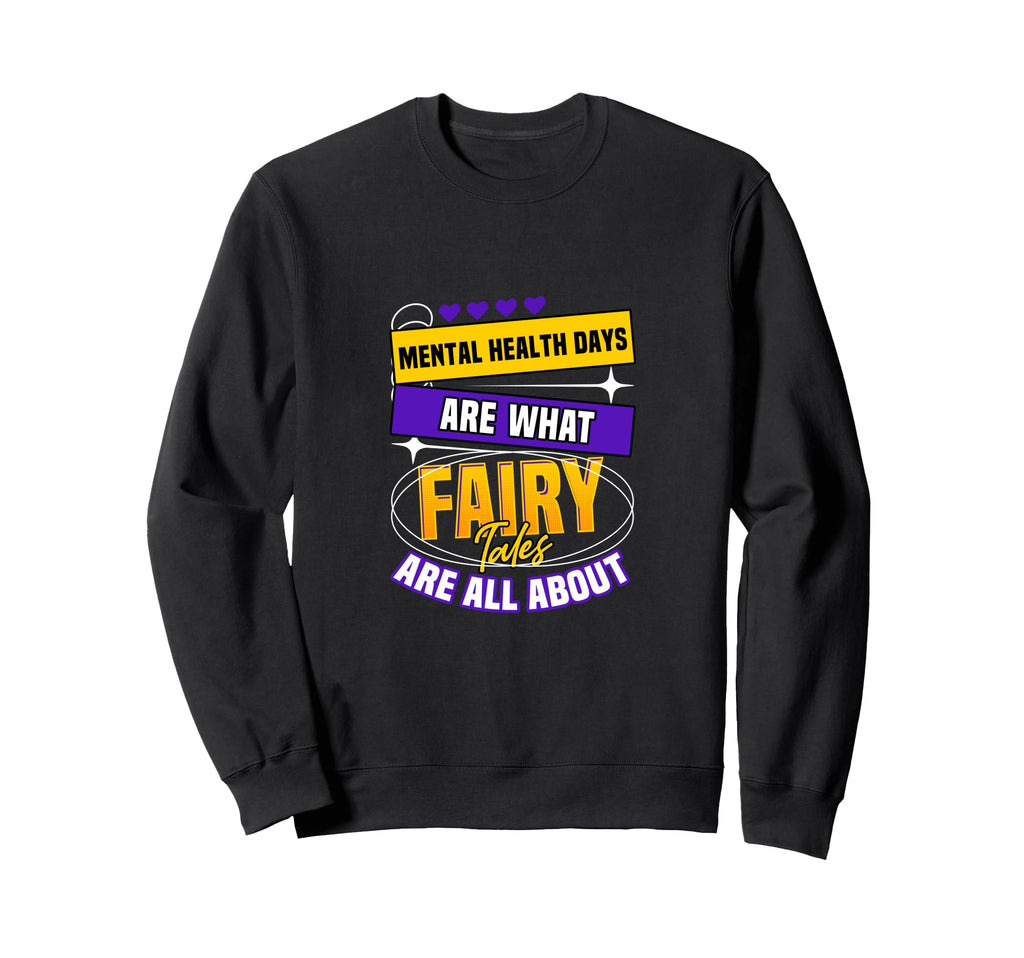 Mental Health Days Fairy Tales Sweatshirt - Aesthetic Graphic Men Women - T-Shirt, Sweatshirt, Hoodie