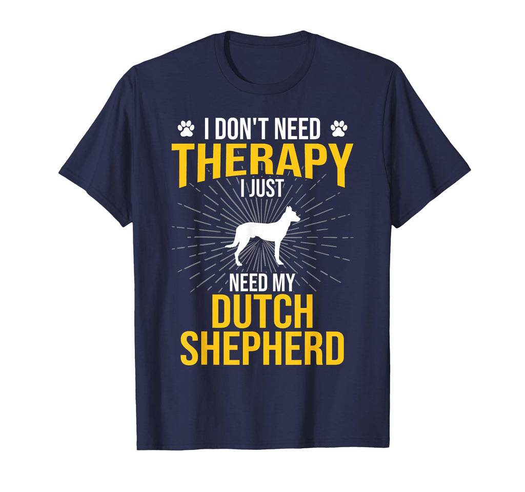 I Just Need My Dutch Shepherd Dog Lover T-Shirt - Streetwear Style Unisex - T-Shirt, Sweatshirt, Hoodie
