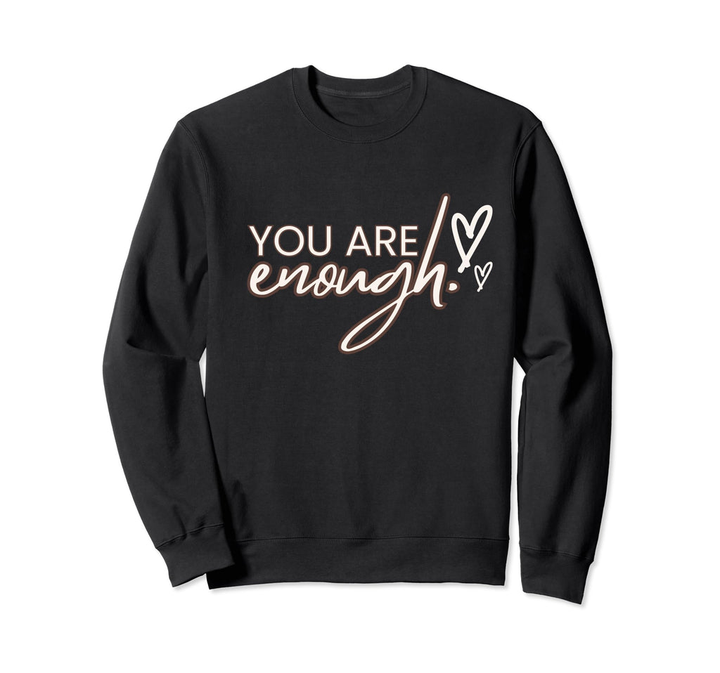 You Are Enough Positivity Quotes Sweatshirt - Streetwear Style for Adults - T-Shirt, Sweatshirt, Hoodie