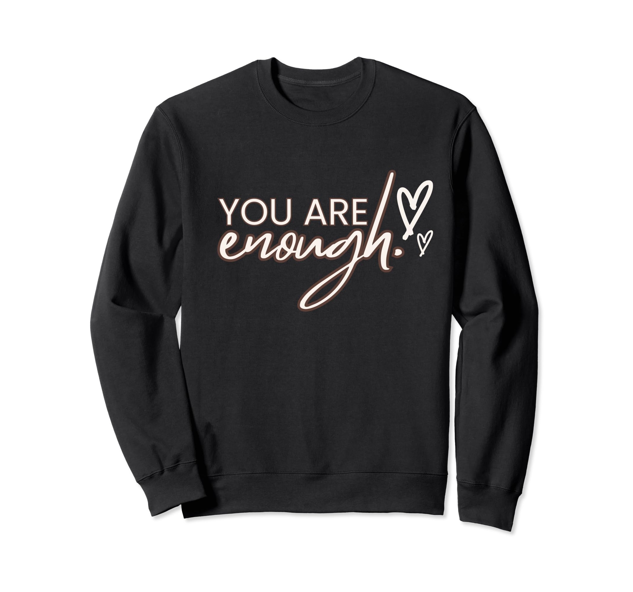 You Are Enough Positivity Quotes Sweatshirt - Streetwear Style for Adults - T-Shirt, Sweatshirt, Hoodie
