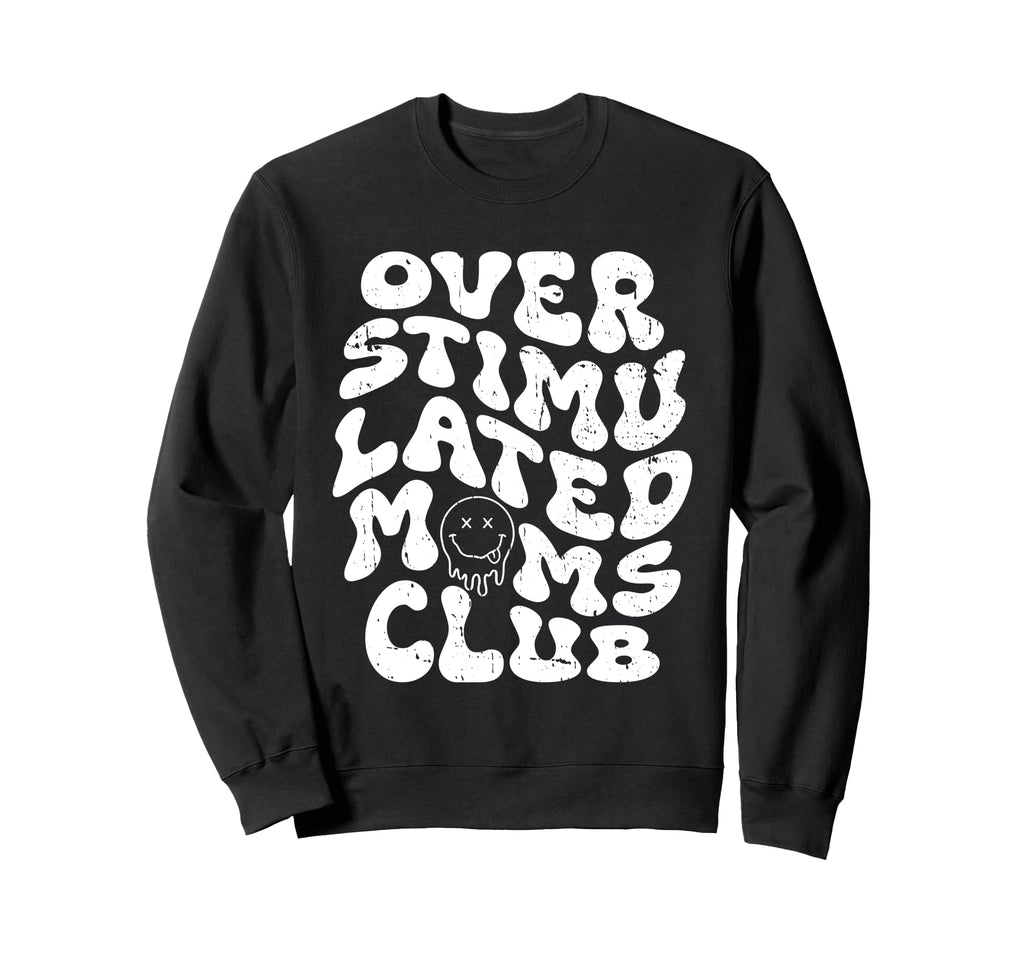 Overstimulated Moms Club Mothers Day Sweatshirt - Custom Art Print Unisex - T-Shirt, Sweatshirt, Hoodie