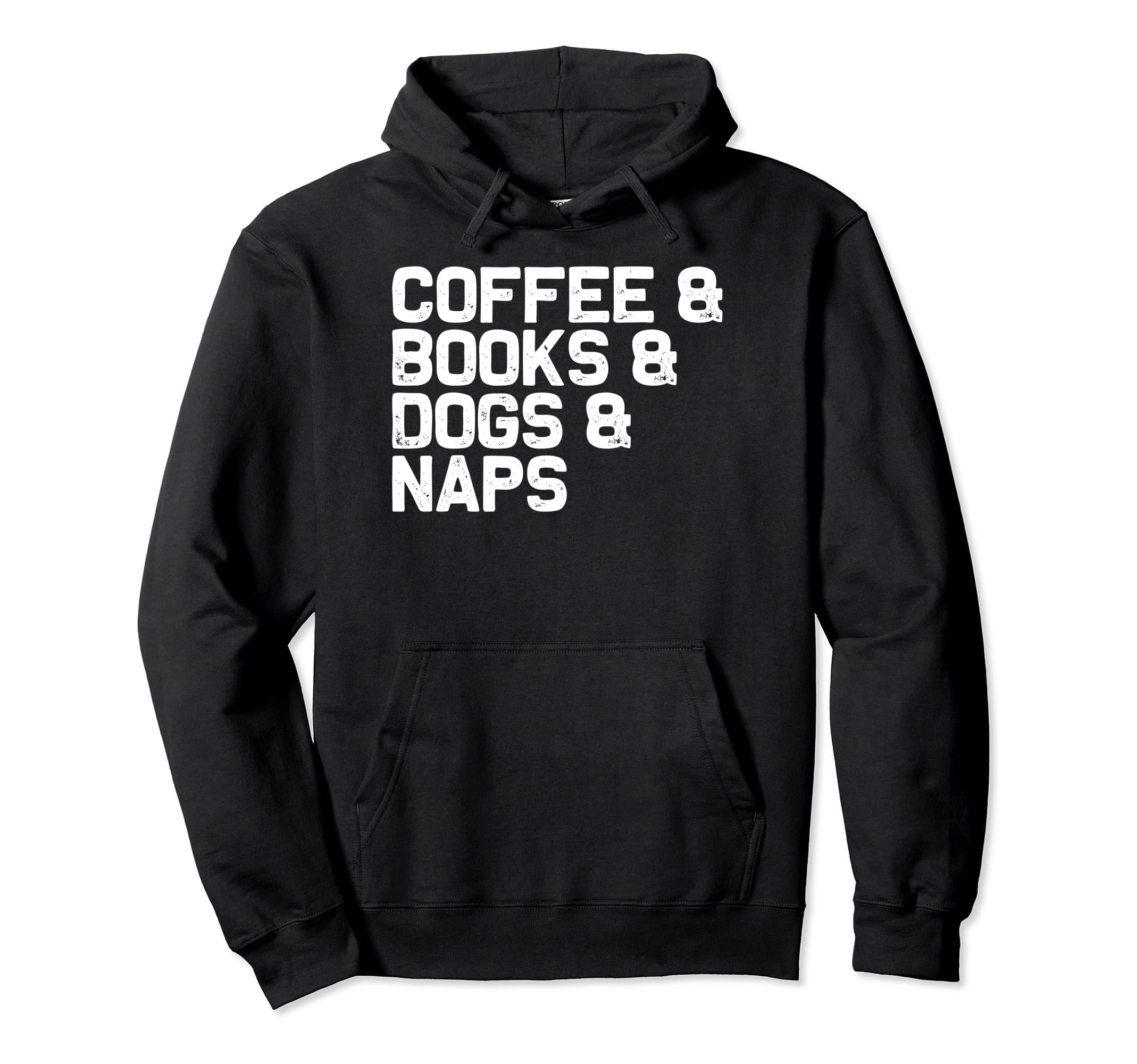 Coffee Books Dogs Naps Funny Reading Hoodie - Novelty Apparel Men Women - T-Shirt, Sweatshirt, Hoodie