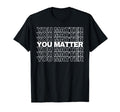 You Matter Inspire Kindness And Mental T-Shirt - Unique Graphic for Adults - T-Shirt, Sweatshirt, Hoodie