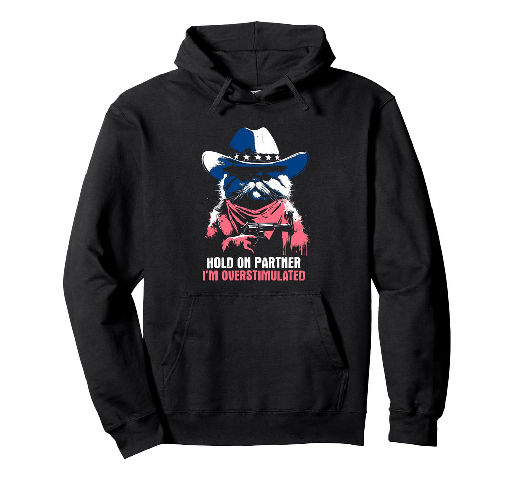 Im Overstimulated Funny Cowboy Cat Hoodie - Aesthetic Graphic for Adults - T-Shirt, Sweatshirt, Hoodie