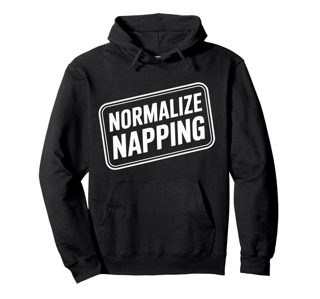 Normalize Napping Lazy Self Care Sleep Hoodie - Graphic Print Men Women - T-Shirt, Sweatshirt, Hoodie