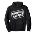 Normalize Napping Lazy Self Care Sleep Hoodie - Graphic Print Men Women - T-Shirt, Sweatshirt, Hoodie