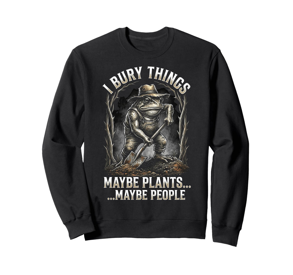 Funny Toad Gardener I Bury Sweatshirt - Aesthetic Graphic for Adults - T-Shirt, Sweatshirt, Hoodie