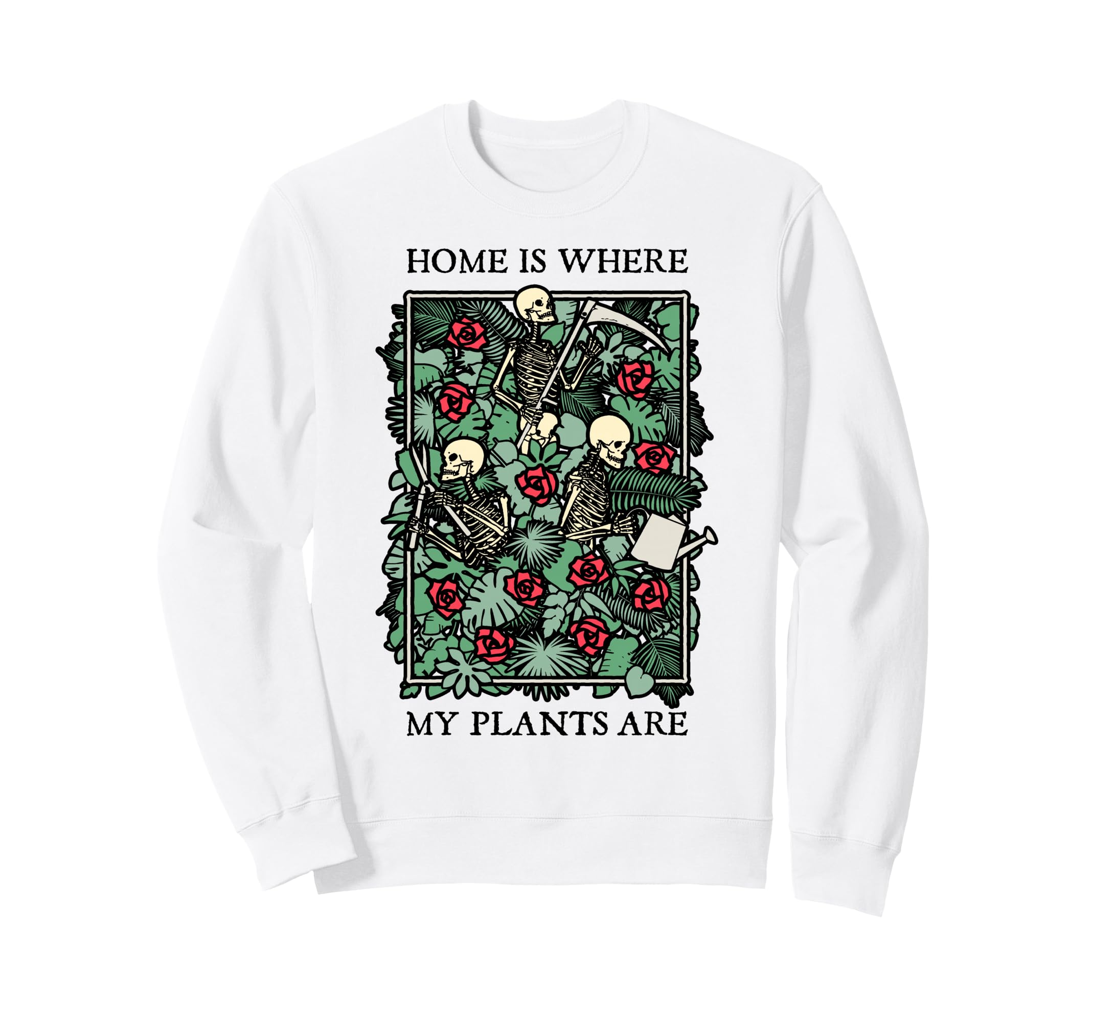 Home Is Where My Plants Are Skull Sweatshirt - Fun Novelty Design Unisex - T-Shirt, Sweatshirt, Hoodie