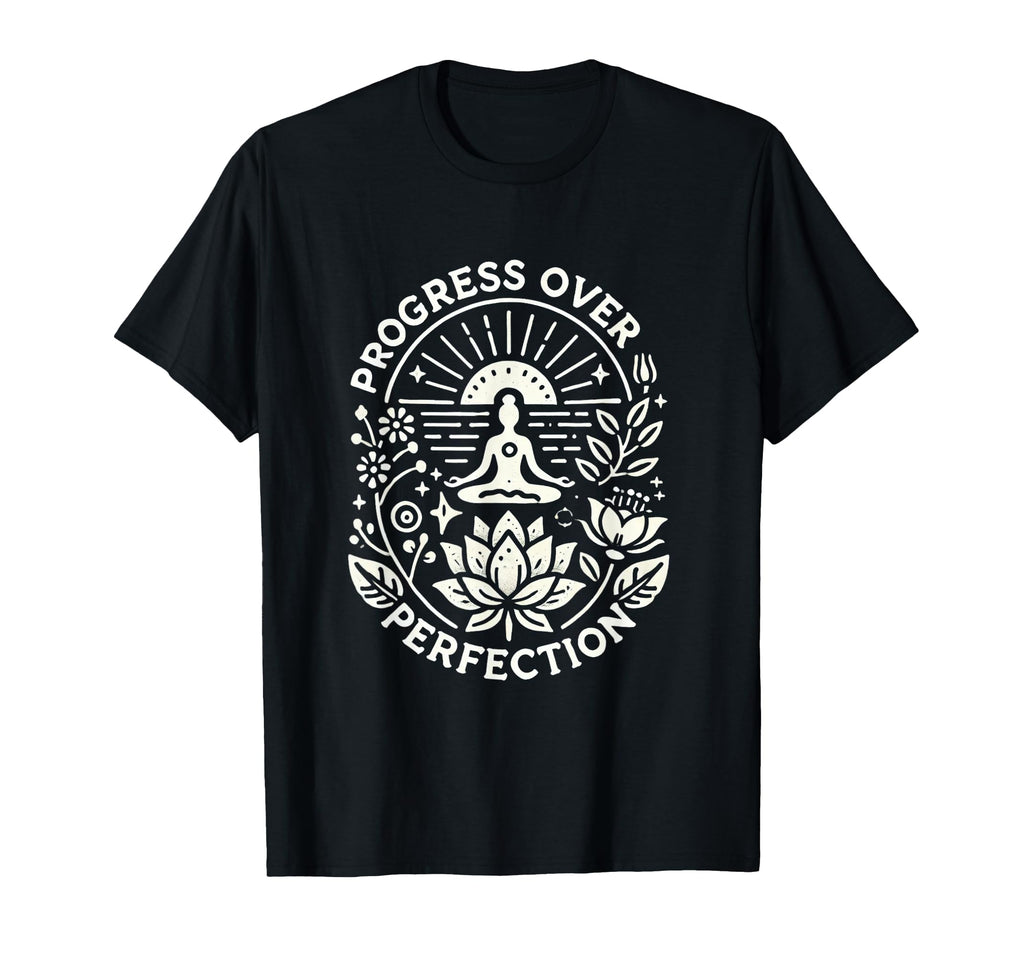 Progress Over Perfection Mindfulness T-Shirt - Streetwear Style Men Women - T-Shirt, Sweatshirt, Hoodie