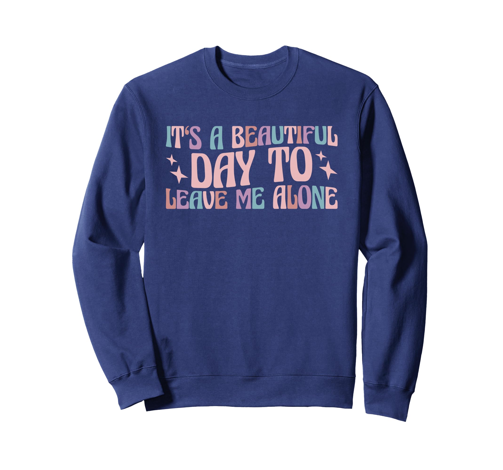 It S Beautiful Day To Leave Me Alone Sweatshirt - Graphic Print Men Women - T-Shirt, Sweatshirt, Hoodie