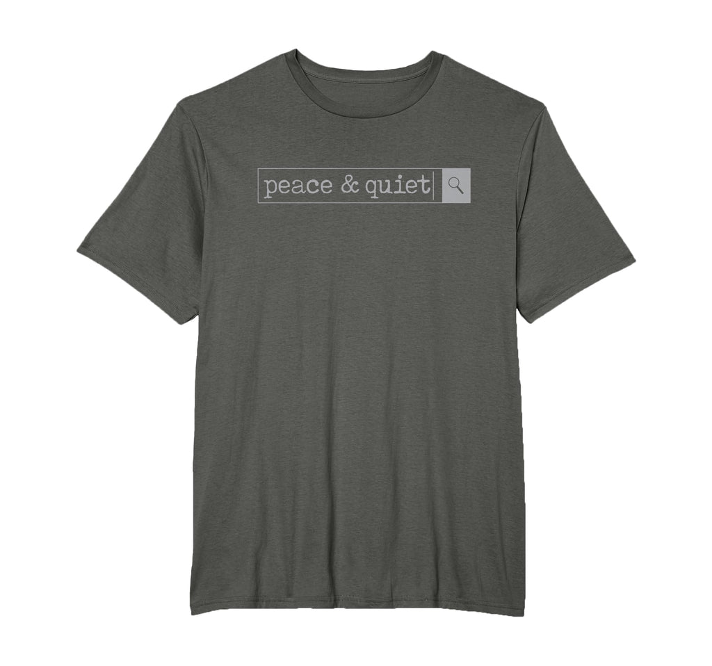 Peace Quiet Search Bar Mom Dad T-Shirt - Streetwear Style Men Women - T-Shirt, Sweatshirt, Hoodie