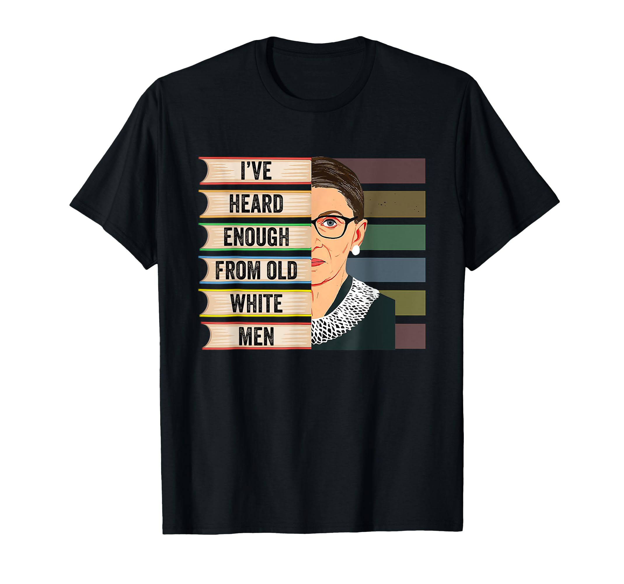 Rbg Ive Heard Enough From Old T-Shirt - Casual Everyday Wear Men Women - T-Shirt, Sweatshirt, Hoodie