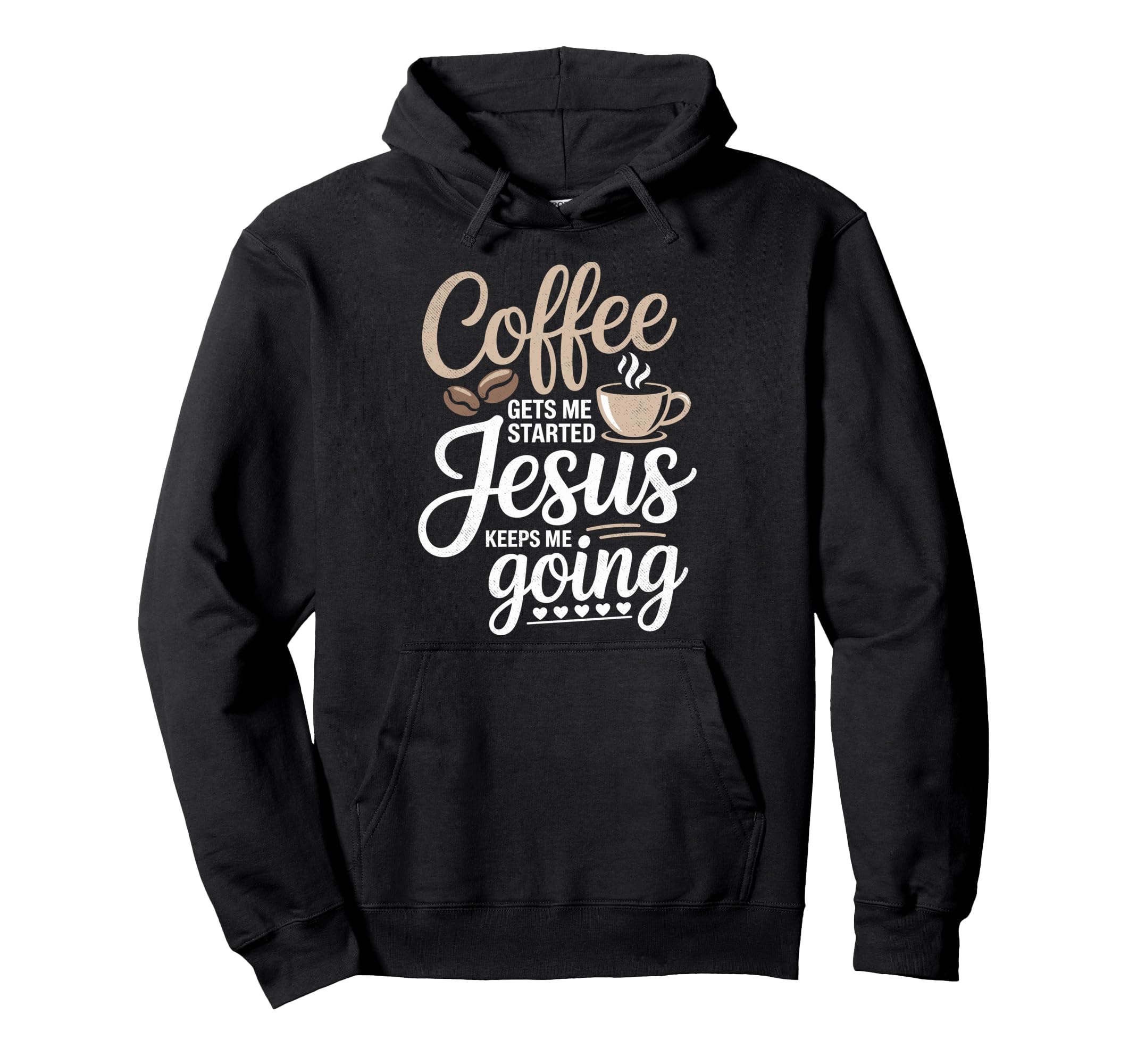 Coffee Gets Me Started Jesus Keeps Me Going Hoodie - Graphic Print Unisex - T-Shirt, Sweatshirt, Hoodie