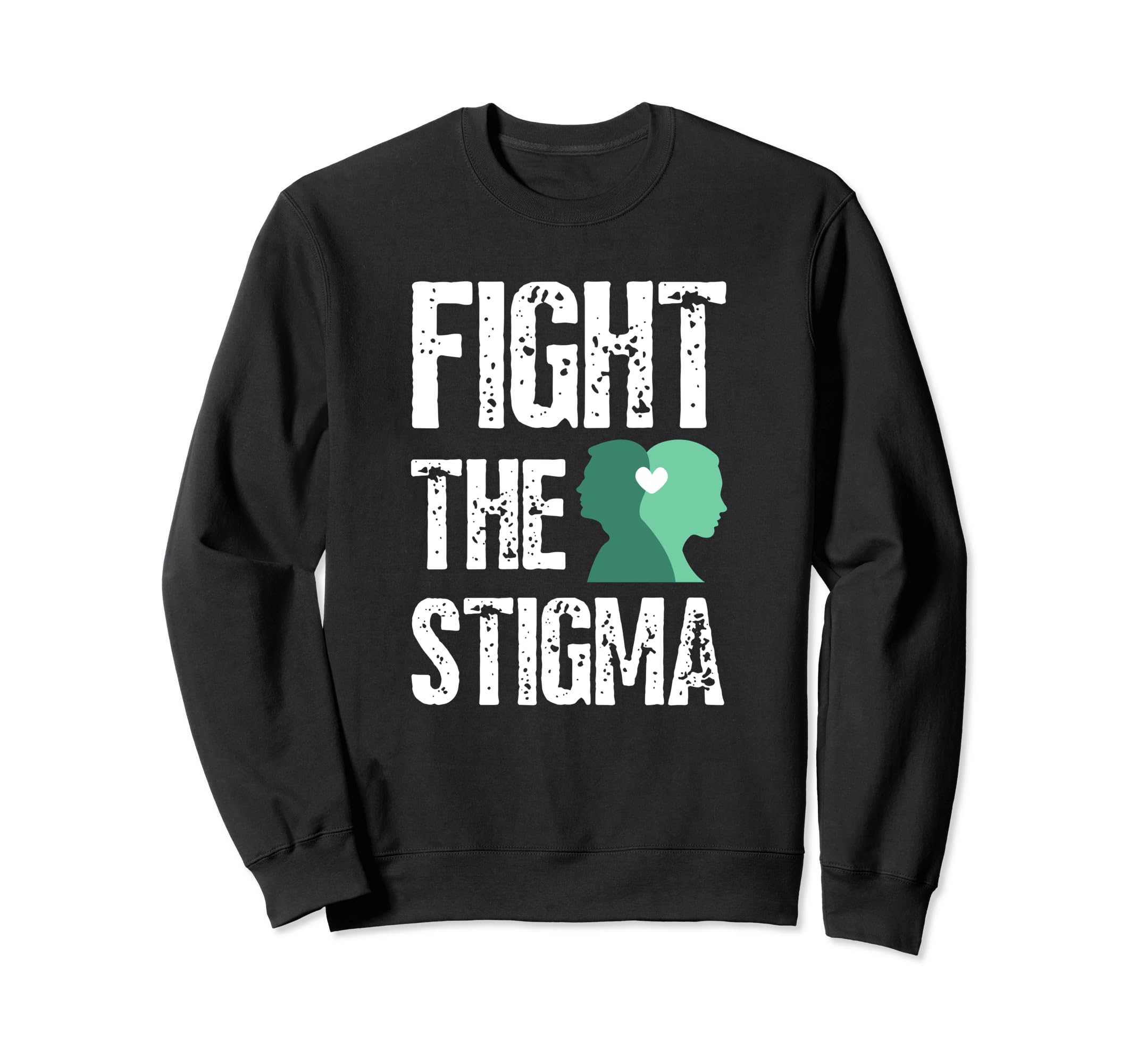 Fight Stigma Mental Health Sweatshirt - Streetwear Style Unisex - T-Shirt, Sweatshirt, Hoodie