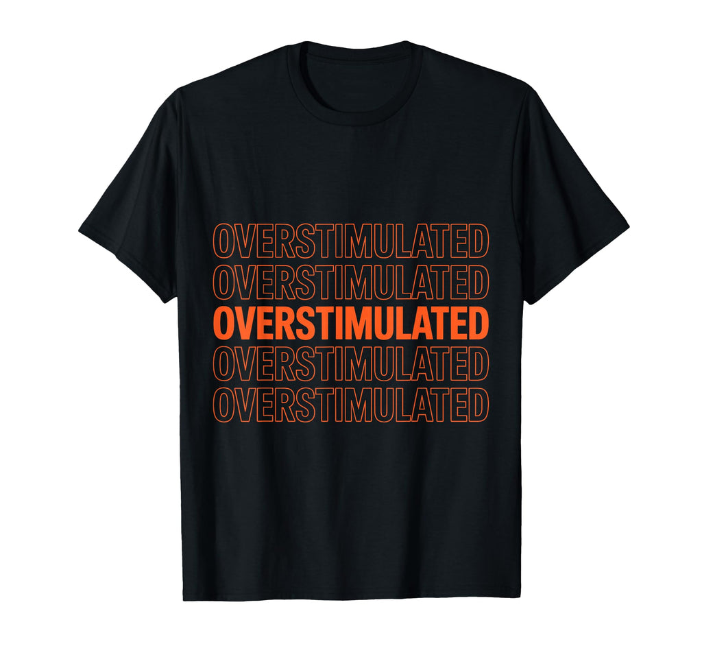Neurodiverse Overstimulated Mental T-Shirt - Streetwear Style Men Women - T-Shirt, Sweatshirt, Hoodie