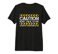 Caution Dont Talk To Me When Im T-Shirt - Novelty Apparel for Adults - T-Shirt, Sweatshirt, Hoodie