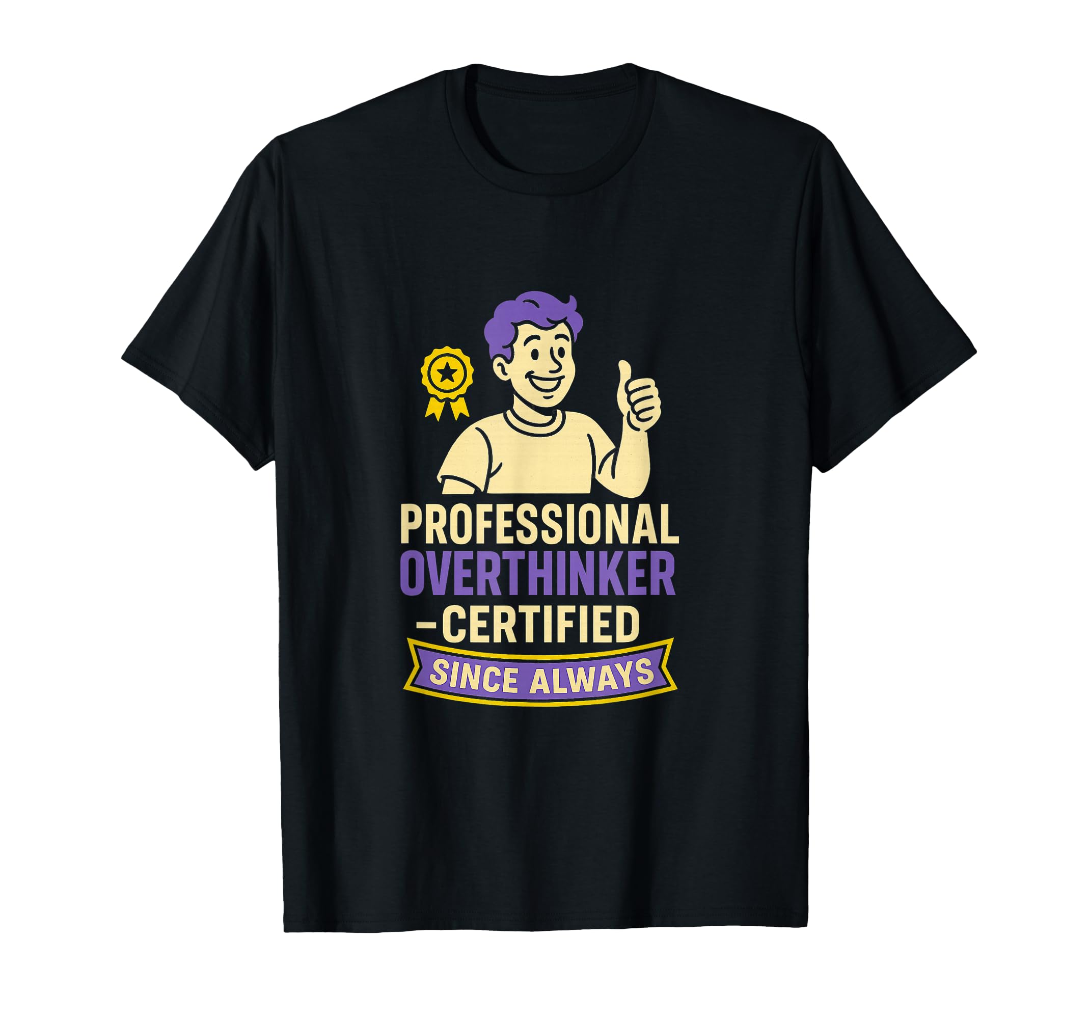 Professional Overthinker Certified Gift T-Shirt - Trendy Graphic Unisex - T-Shirt, Sweatshirt, Hoodie