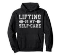 Lifting Is My Self Care Gym Workout Hoodie - Minimalist Print Men Women - T-Shirt, Sweatshirt, Hoodie