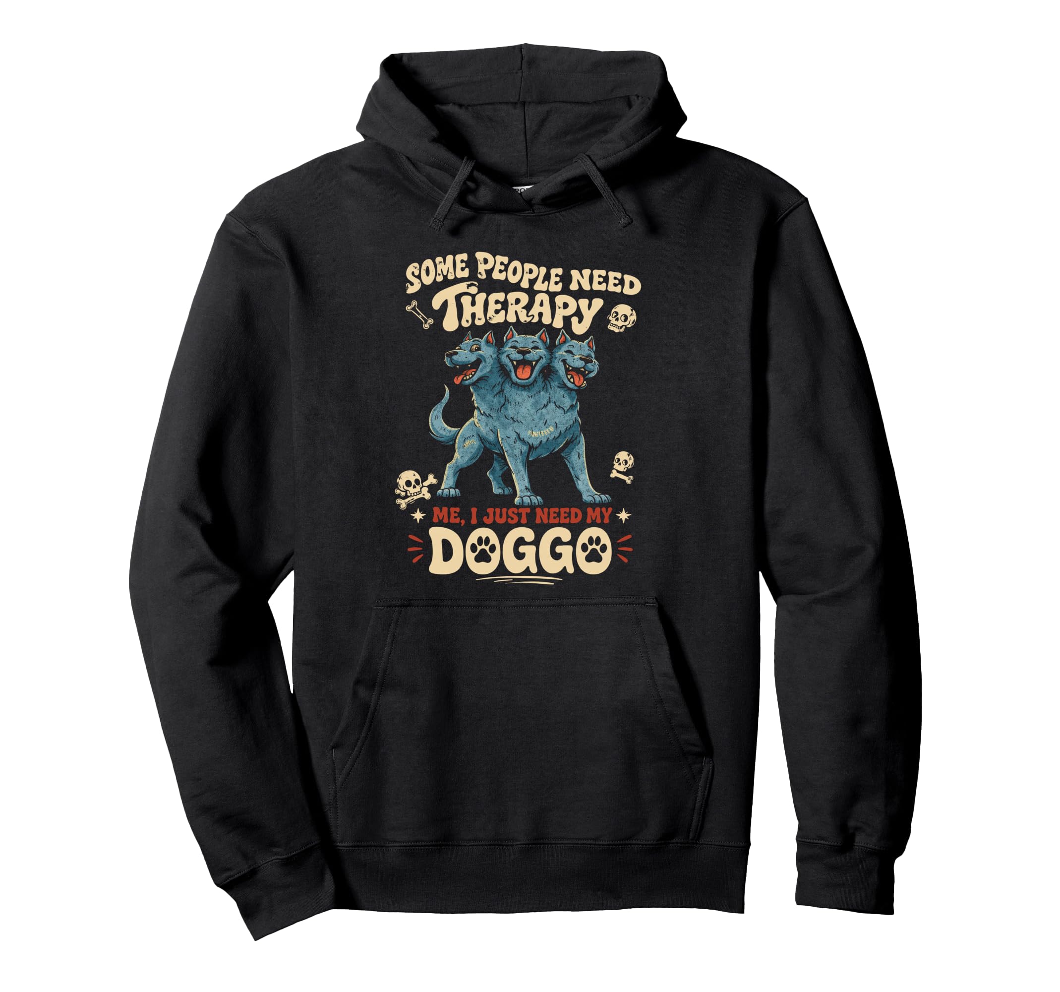 Cerberus Some People Need Therapy I Hoodie - Casual Everyday Wear Unisex - T-Shirt, Sweatshirt, Hoodie