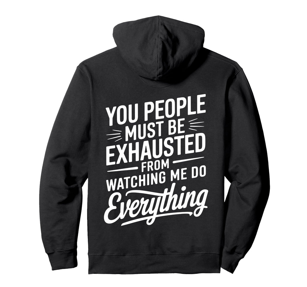 You People Must Be Exhausted From Hoodie - Aesthetic Graphic for Adults - T-Shirt, Sweatshirt, Hoodie