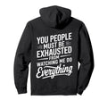 You People Must Be Exhausted From Hoodie - Aesthetic Graphic for Adults - T-Shirt, Sweatshirt, Hoodie